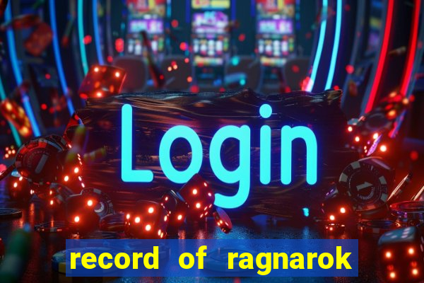 record of ragnarok 3 temporada ep 1